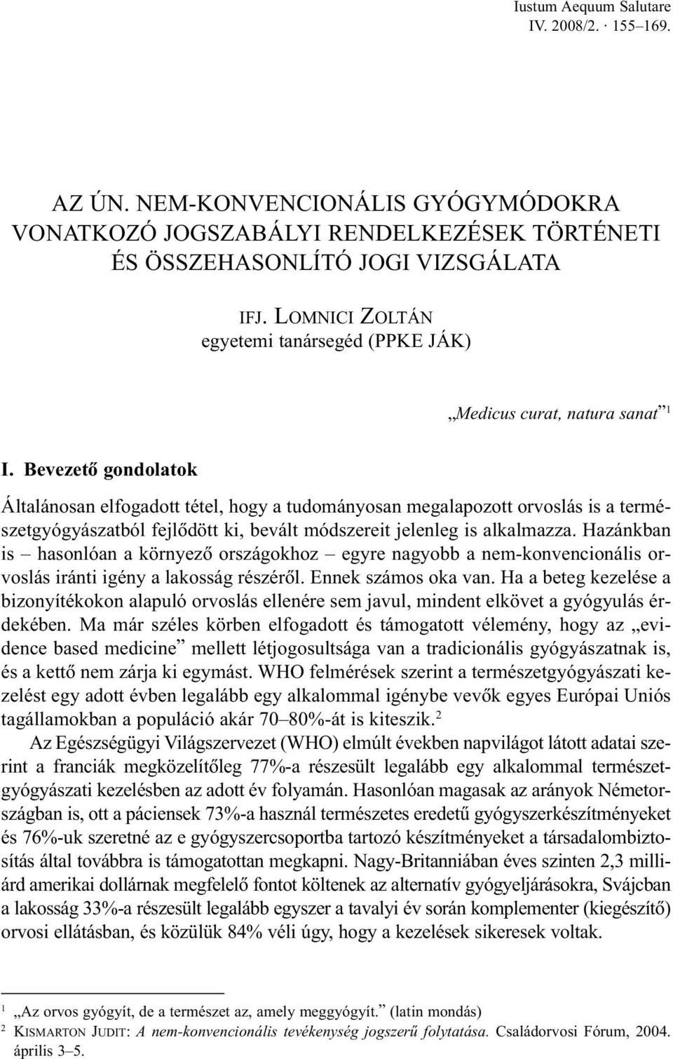 Bevezetõ gondolatok Általánosan elfogadott tétel, hogy a tudományosan megalapozott orvoslás is a természetgyógyászatból fejlõdött ki, bevált módszereit jelenleg is alkalmazza.