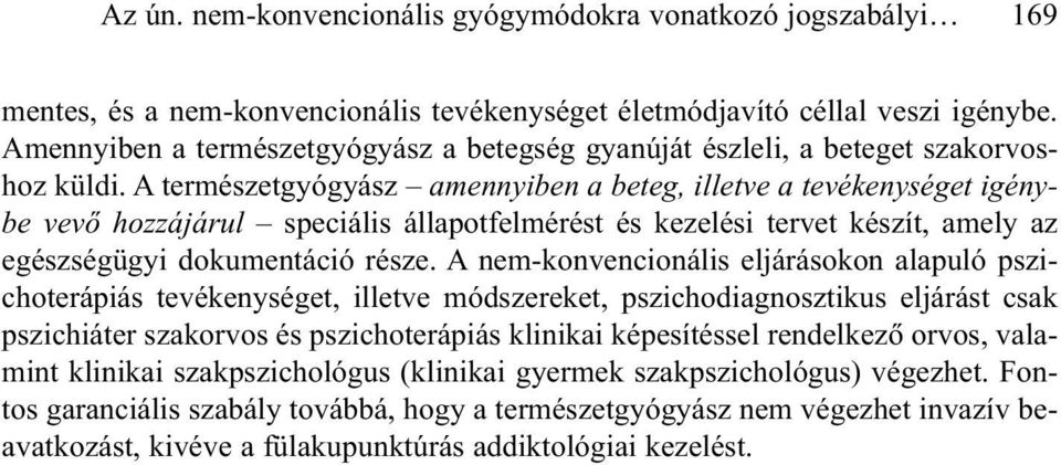 A természetgyógyász amennyiben a beteg, illetve a tevékenységet igénybe vevõ hozzájárul speciális állapotfelmérést és kezelési tervet készít, amely az egészségügyi dokumentáció része.