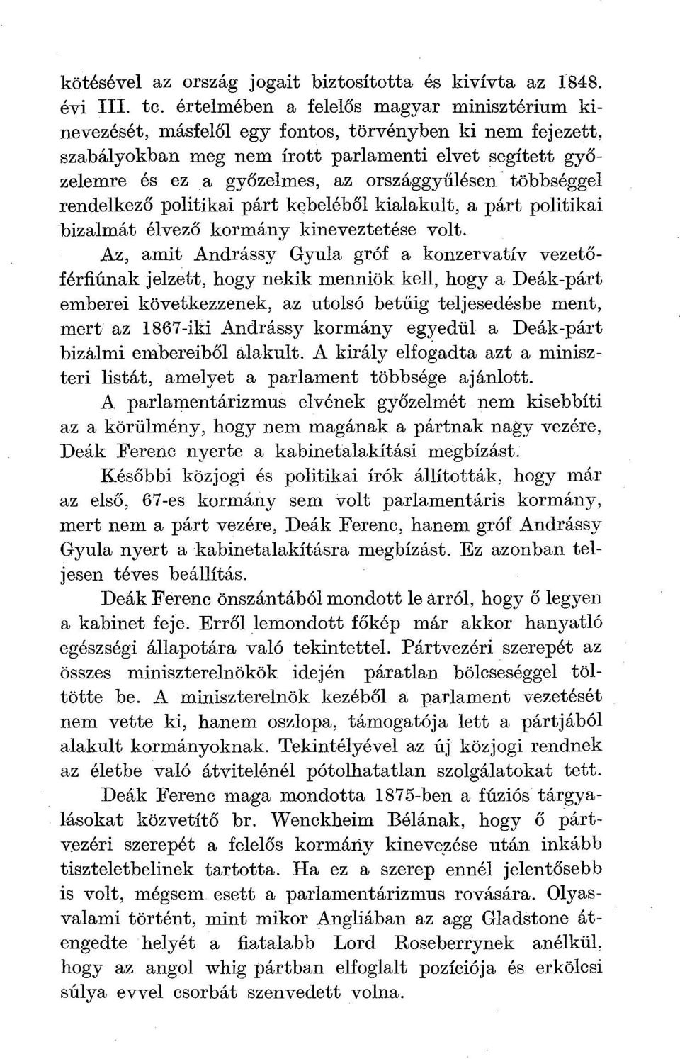 országgyűlésen többséggel rendelkező politikai párt kebeléből kialakult, a párt politikai bizalmát élvező kormány kineveztetése volt.