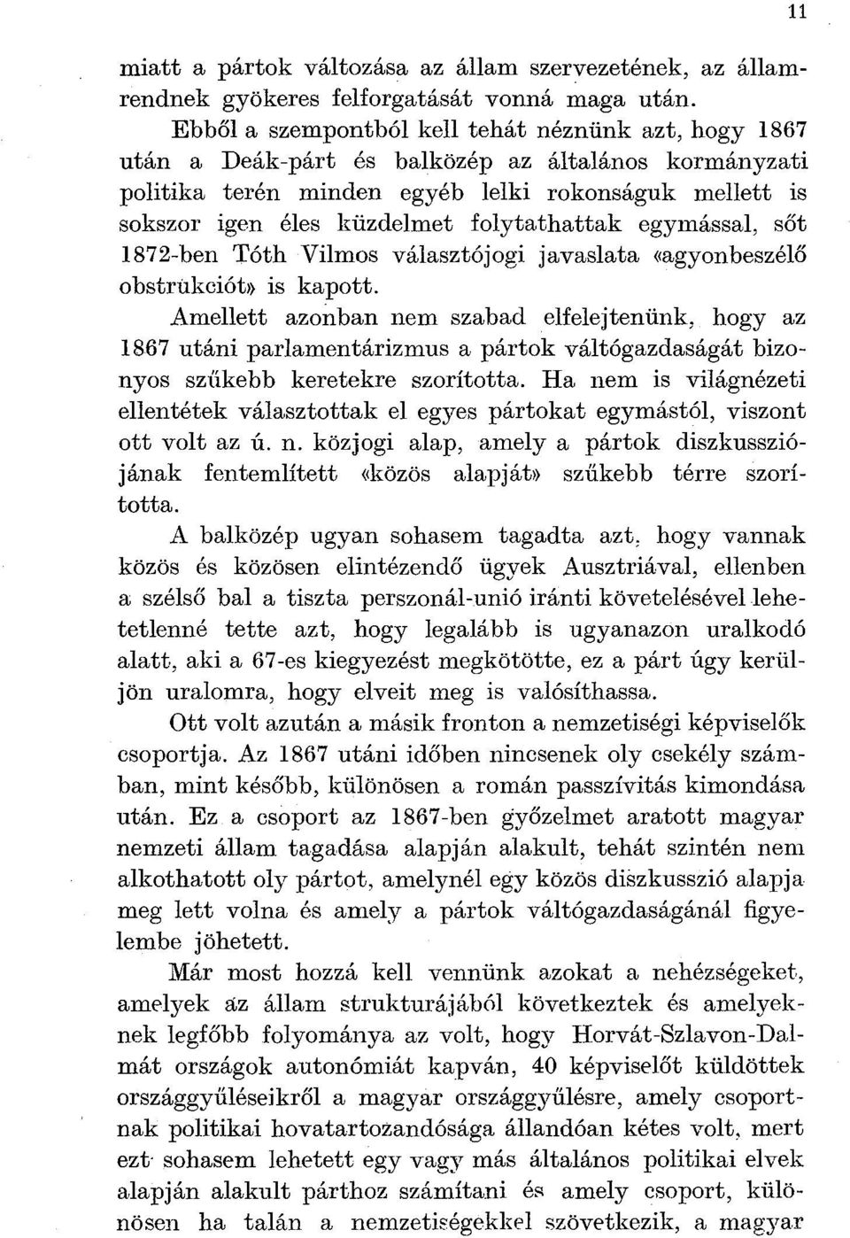 folytathattak egymással, sőt 1872-ben Tóth Vilmos választójogi javaslata «agyonbeszélő obstrúkciót» is kapott.