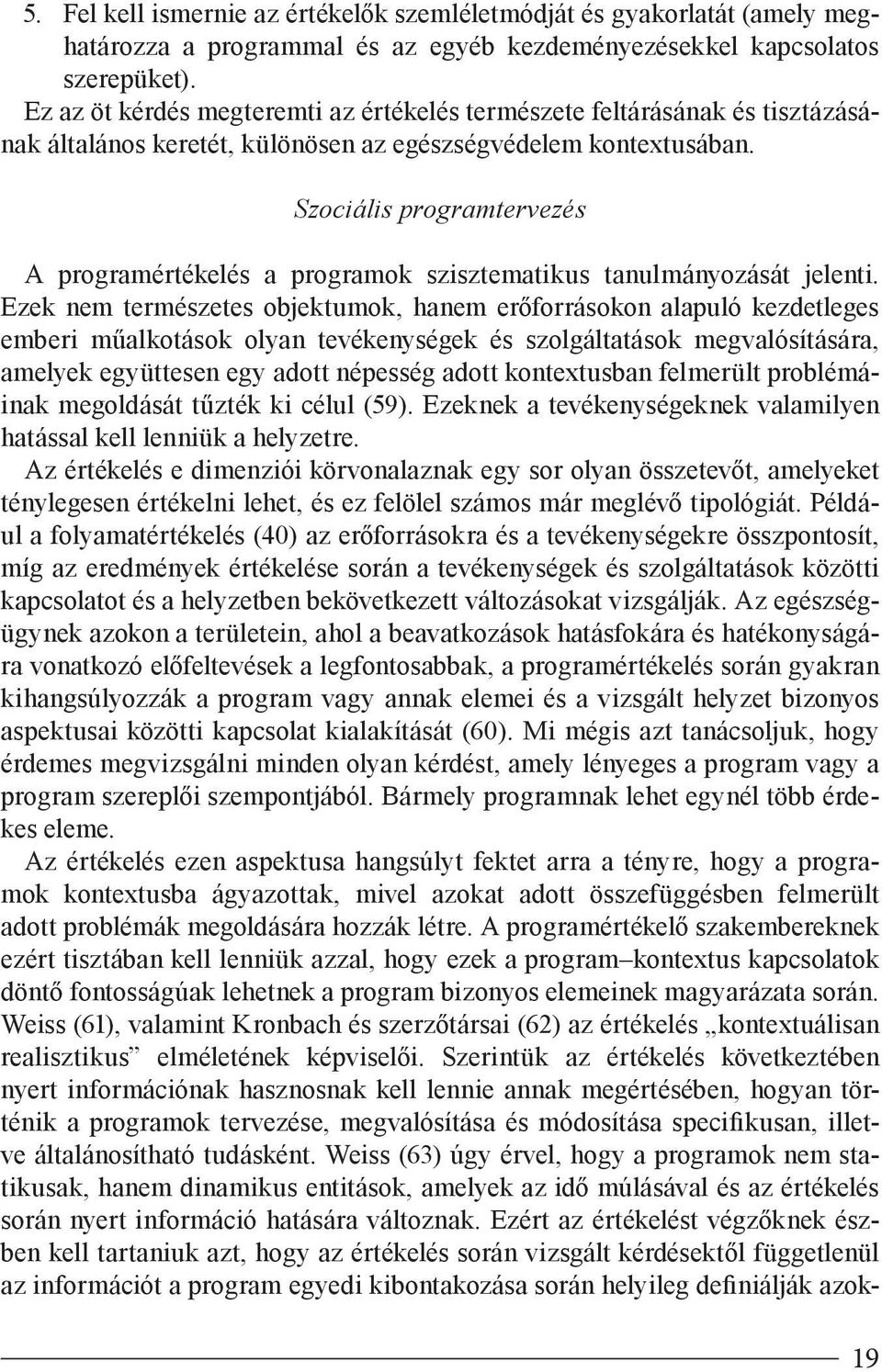 Szociális programtervezés A programértékelés a programok szisztematikus tanulmányozását jelenti.