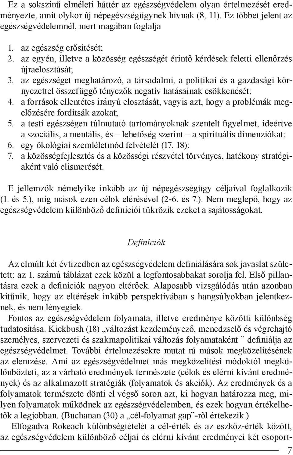 az egészséget meghatározó, a társadalmi, a politikai és a gazdasági környezettel összefüggő tényezők negatív hatásainak csökkenését; 4.