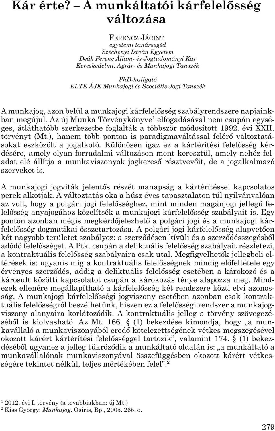 ÁJK Munkajogi és Szociális Jogi Tanszék A munkajog, azon belül a munkajogi kárfelelősség szabályrendszere napjaink - ban megújul.