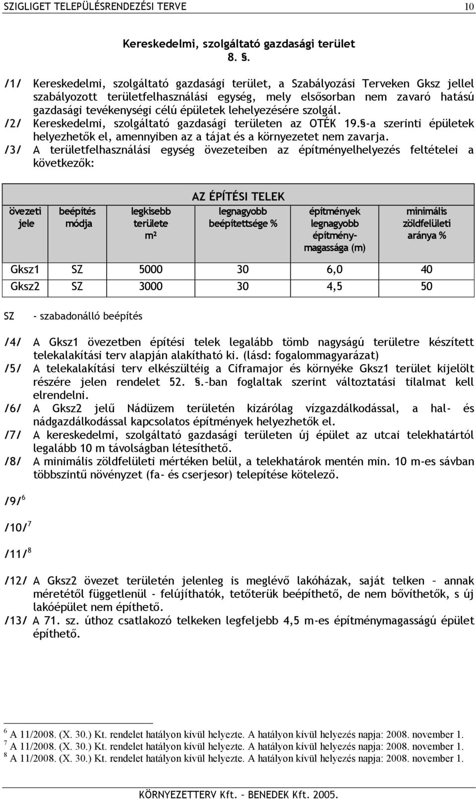 lehelyezésére szolgál. /2/ Kereskedelmi, szolgáltató gazdasági területen az OTÉK 19. -a szerinti épületek helyezhetők el, amennyiben az a tájat és a környezetet nem zavarja.