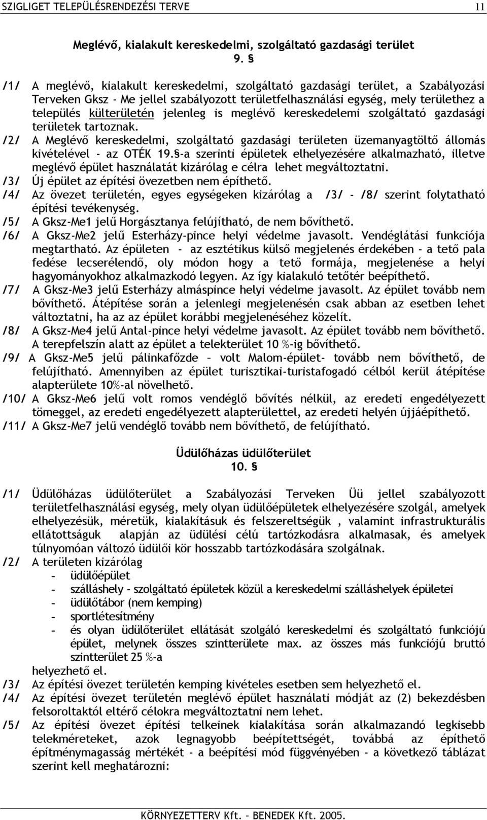 jelenleg is meglévő kereskedelemi szolgáltató gazdasági területek tartoznak. /2/ A Meglévő kereskedelmi, szolgáltató gazdasági területen üzemanyagtöltő állomás kivételével - az OTÉK 19.