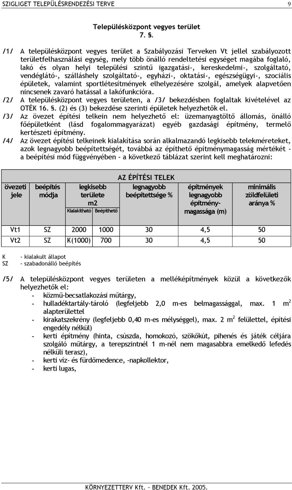 települési szintű igazgatási-, kereskedelmi-, szolgáltató, vendéglátó-, szálláshely szolgáltató-, egyházi-, oktatási-, egészségügyi-, szociális épületek, valamint sportlétesítmények elhelyezésére