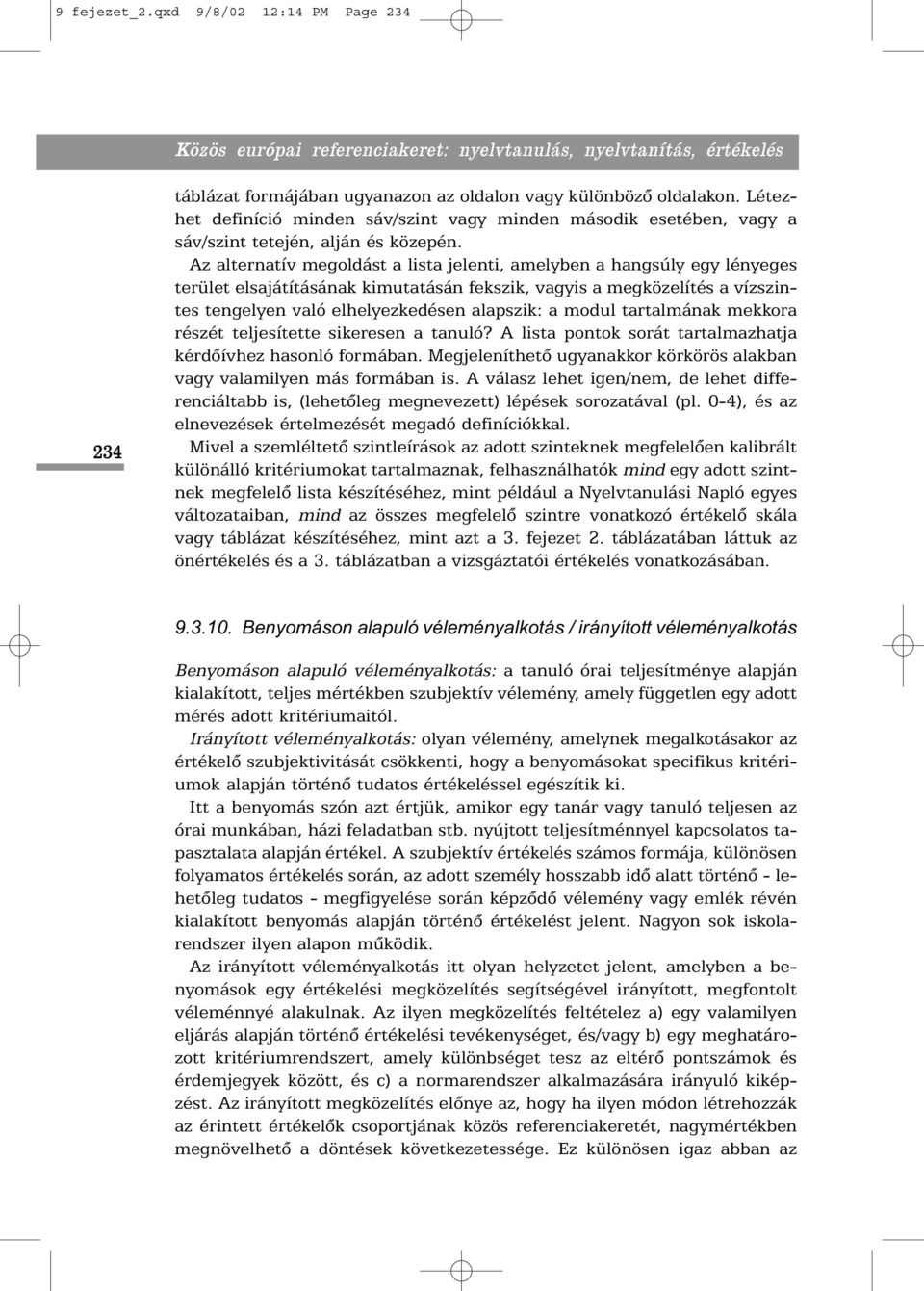 Az alternatív megoldást a lista jelenti, amelyben a hangsúly egy lényeges terület elsajátításának kimutatásán fekszik, vagyis a megközelítés a vízszintes tengelyen való elhelyezkedésen alapszik: a