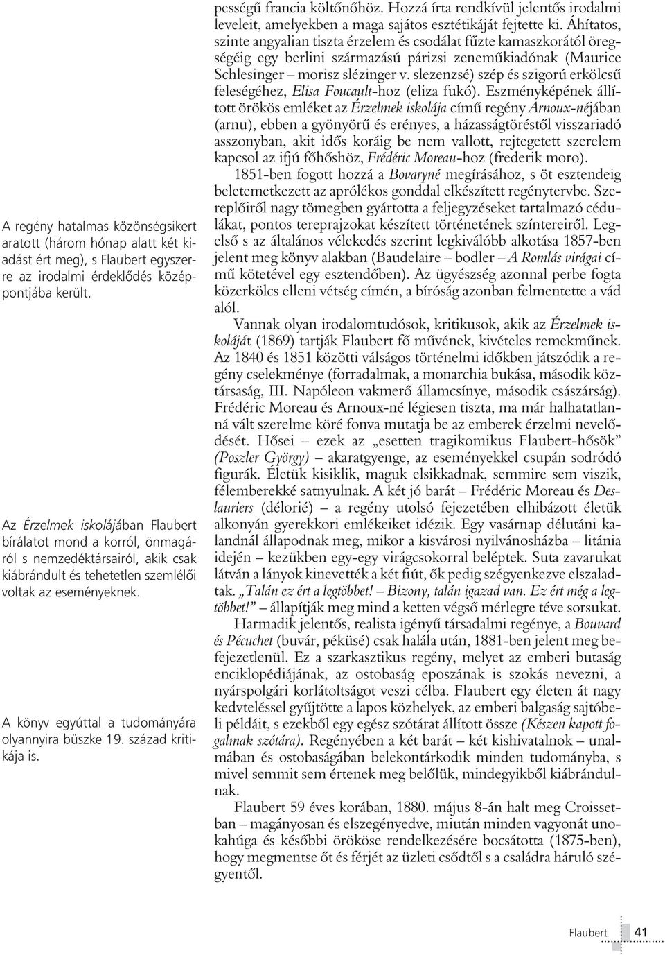 A könyv egyúttal a tudományára olyannyira büszke 19. század kritikája is. pességû francia költônôhöz.