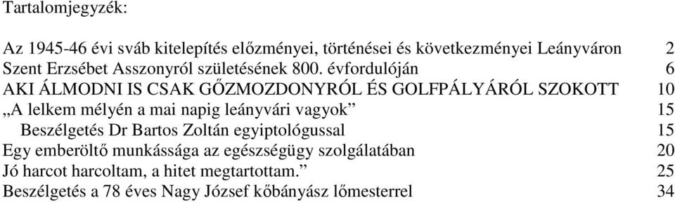 évfordulóján 6 AKI ÁLMODNI IS CSAK GŐZMOZDONYRÓL ÉS GOLFPÁLYÁRÓL SZOKOTT 10 A lelkem mélyén a mai napig leányvári