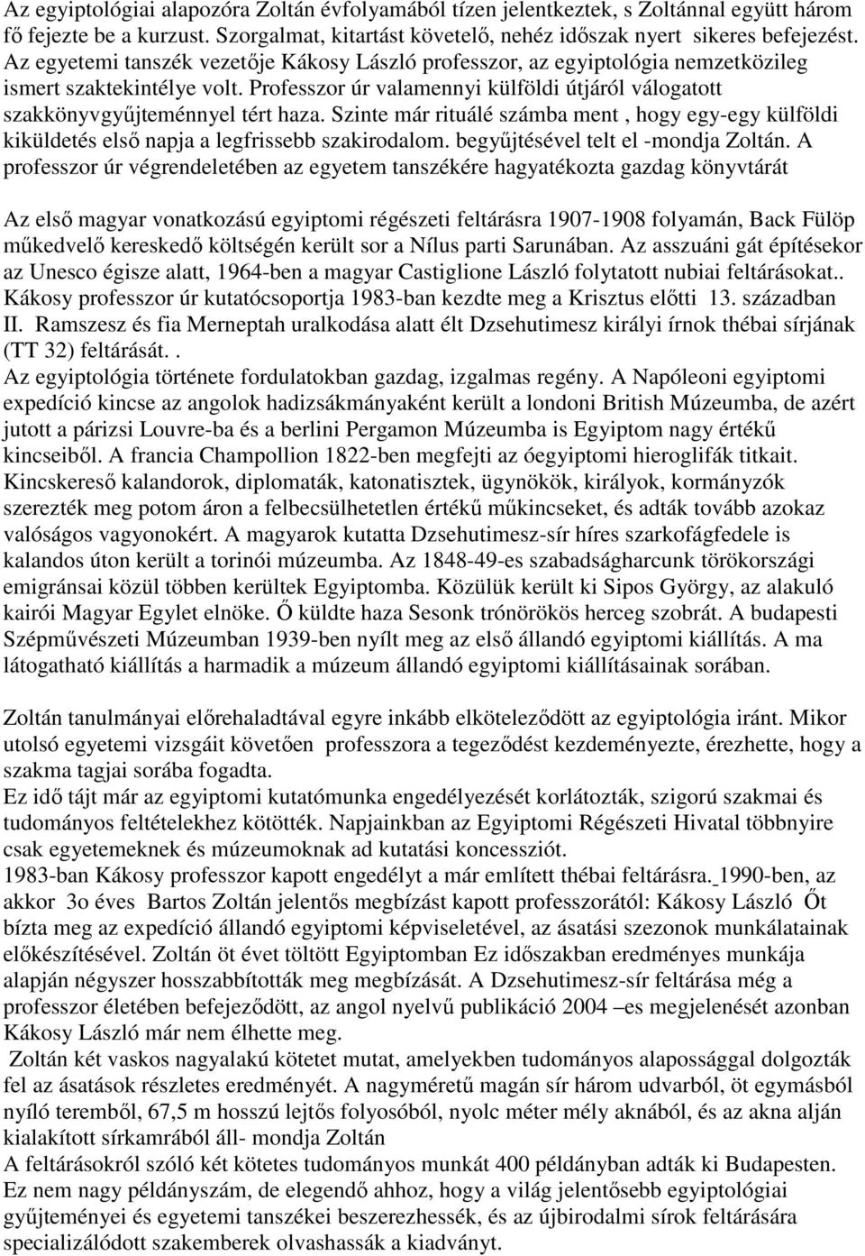 Szinte már rituálé számba ment, hogy egy-egy külföldi kiküldetés első napja a legfrissebb szakirodalom. begyűjtésével telt el -mondja Zoltán.