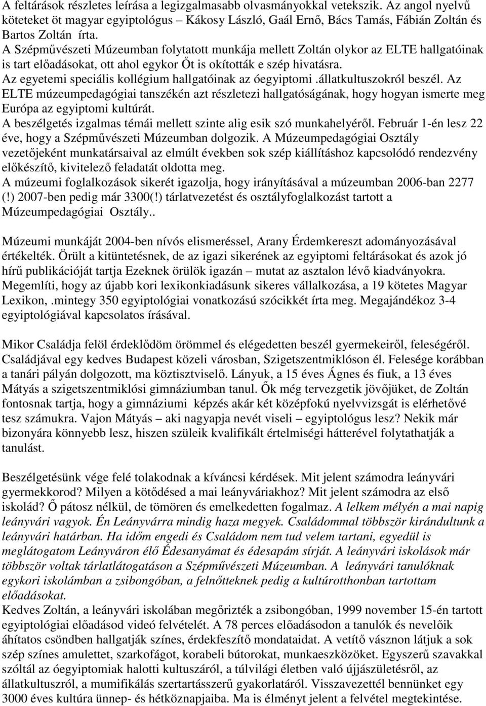 Az egyetemi speciális kollégium hallgatóinak az óegyiptomi.állatkultuszokról beszél.