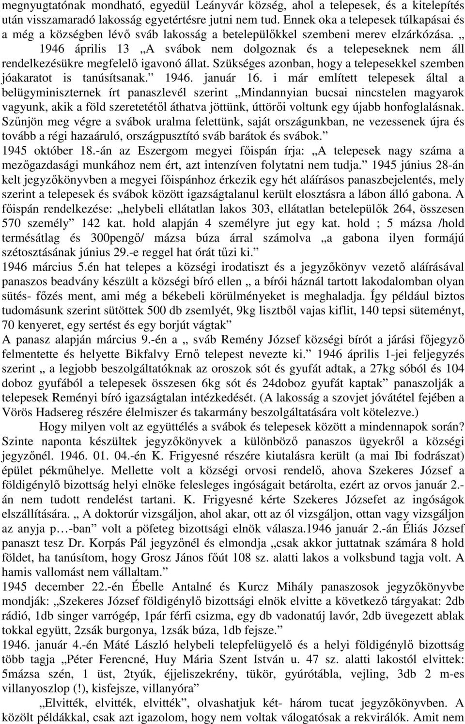 1946 április 13 A svábok nem dolgoznak és a telepeseknek nem áll rendelkezésükre megfelelő igavonó állat. Szükséges azonban, hogy a telepesekkel szemben jóakaratot is tanúsítsanak. 1946. január 16.