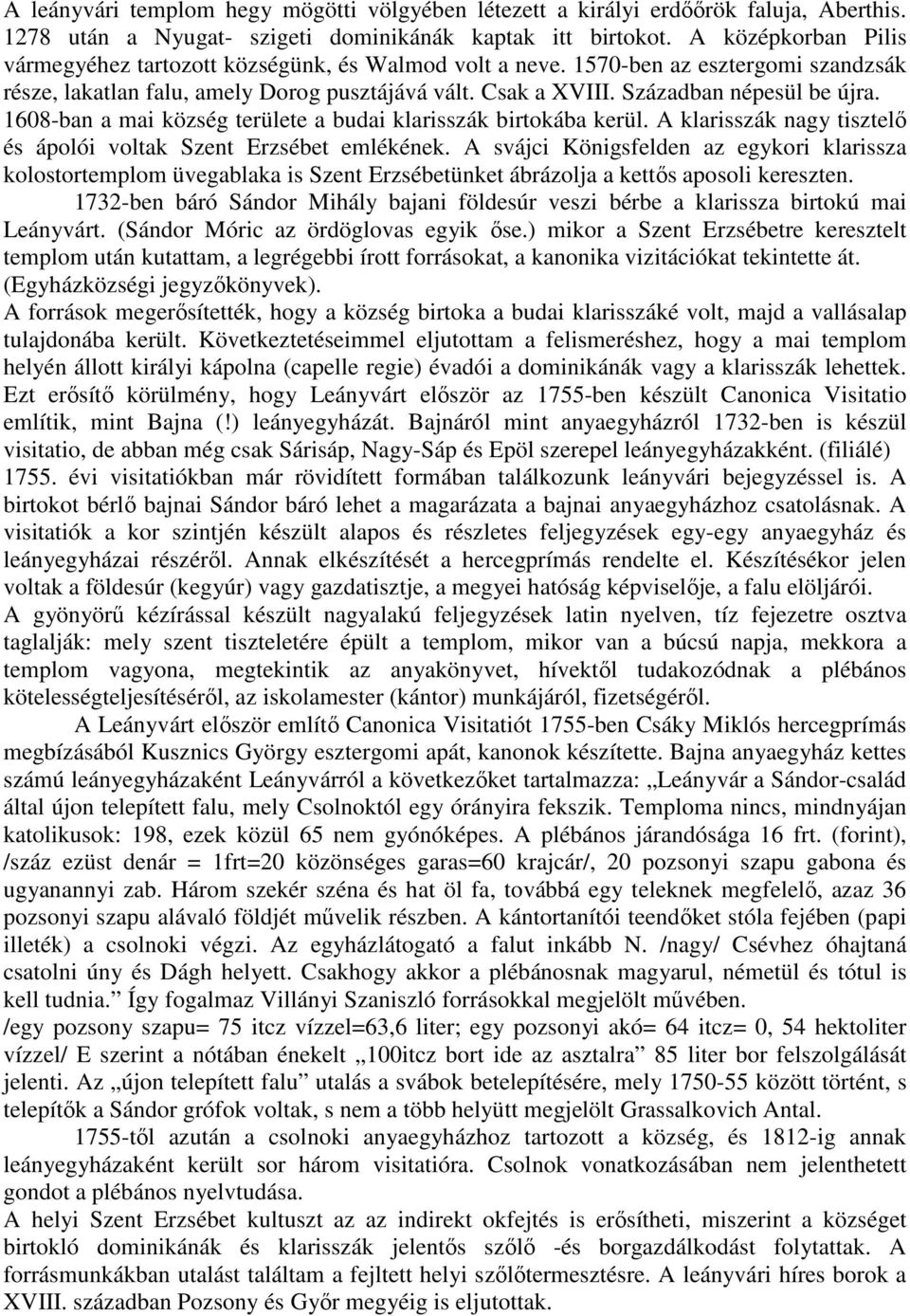 1608-ban a mai község területe a budai klarisszák birtokába kerül. A klarisszák nagy tisztelő és ápolói voltak Szent Erzsébet emlékének.