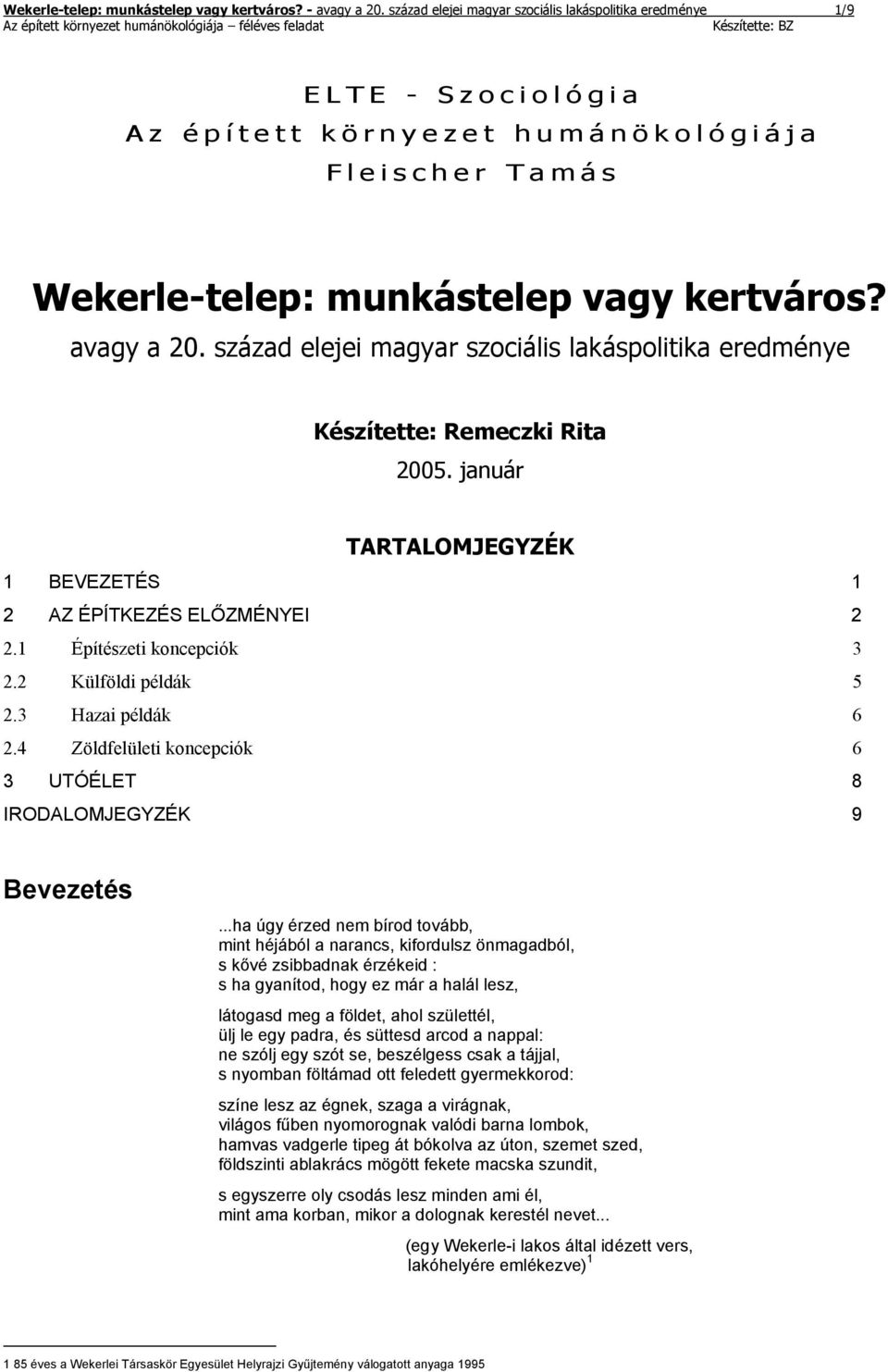 Wekerle-telep: munkástelep vagy kertváros? avagy a 20. század elejei magyar szociális lakáspolitika eredménye Készítette: Remeczki Rita 2005.