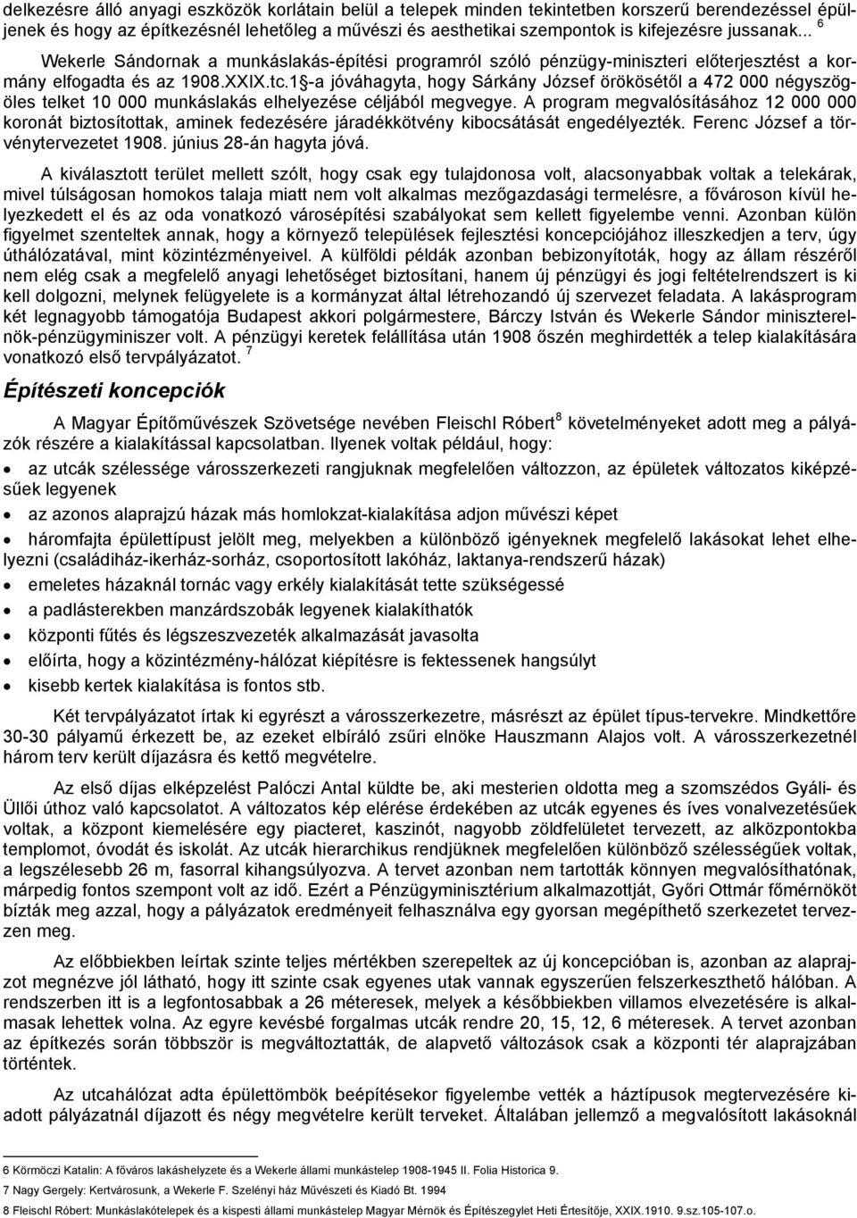 1 -a jóváhagyta, hogy Sárkány József örökösétől a 472 000 négyszögöles telket 10 000 munkáslakás elhelyezése céljából megvegye.