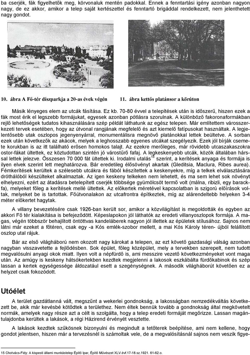 ábra A Fő-tér díszparkja a 20-as évek végén 11. ábra kettős platánsor a körúton Másik lényeges elem az utcák fásítása. Ez kb.