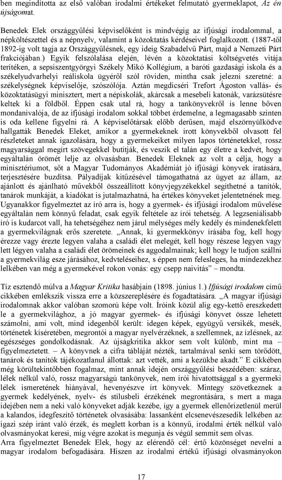 (1887-től 1892-ig volt tagja az Országgyűlésnek, egy ideig Szabadelvű Párt, majd a Nemzeti Párt frakciójában.