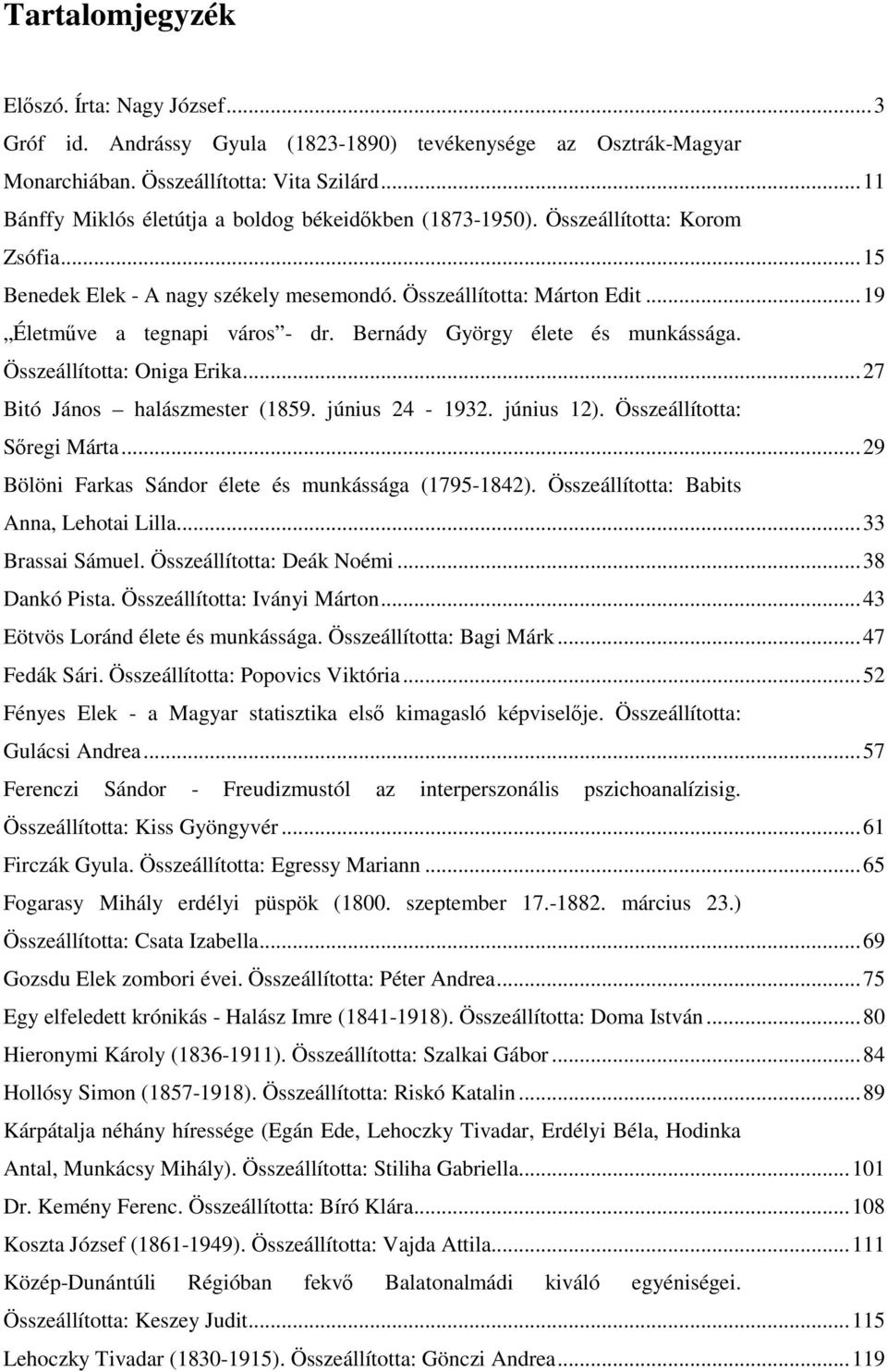 Bernády György élete és munkássága. Összeállította: Oniga Erika...27 Bitó János halászmester (1859. június 24-1932. június 12). Összeállította: Sıregi Márta.