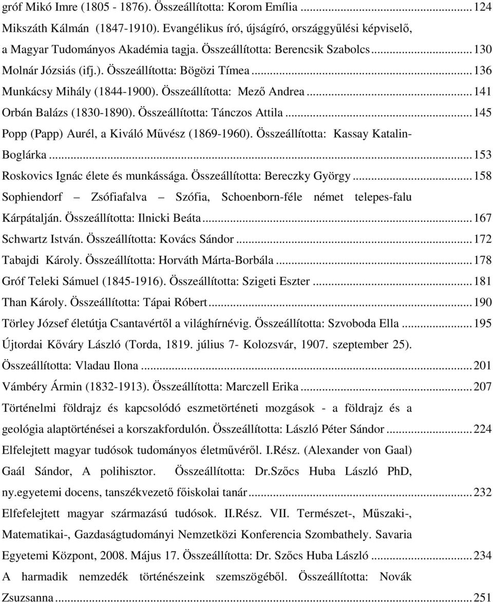 Összeállította: Tánczos Attila...145 Popp (Papp) Aurél, a Kiváló Mővész (1869-1960). Összeállította: Kassay Katalin- Boglárka...153 Roskovics Ignác élete és munkássága.