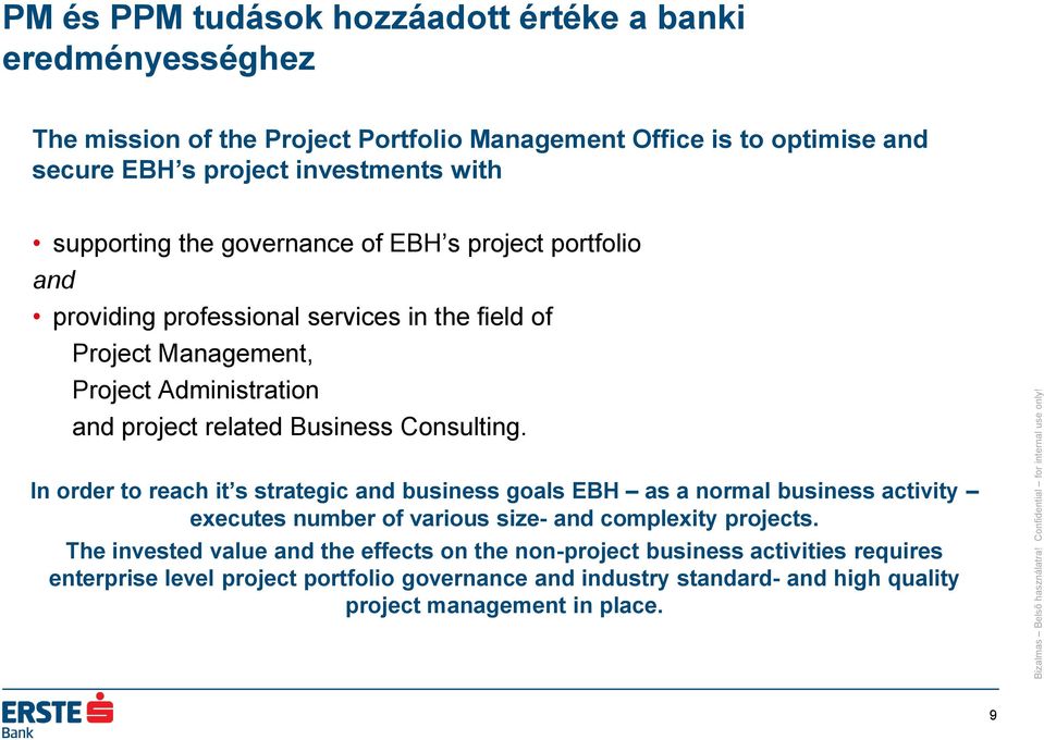 Consulting. In order to reach it s strategic and business goals EBH as a normal business activity executes number of various size- and complexity projects.