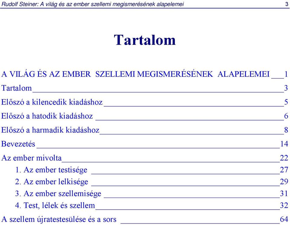 kiadáshoz 6 Előszó a harmadik kiadáshoz 8 Bevezetés 14 Az ember mivolta 22 1. Az ember testisége 27 2.