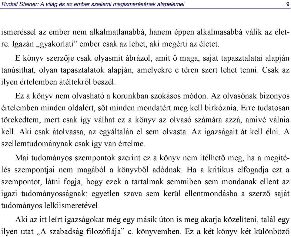 E könyv szerzője csak olyasmit ábrázol, amit ő maga, saját tapasztalatai alapján tanúsíthat, olyan tapasztalatok alapján, amelyekre e téren szert lehet tenni.