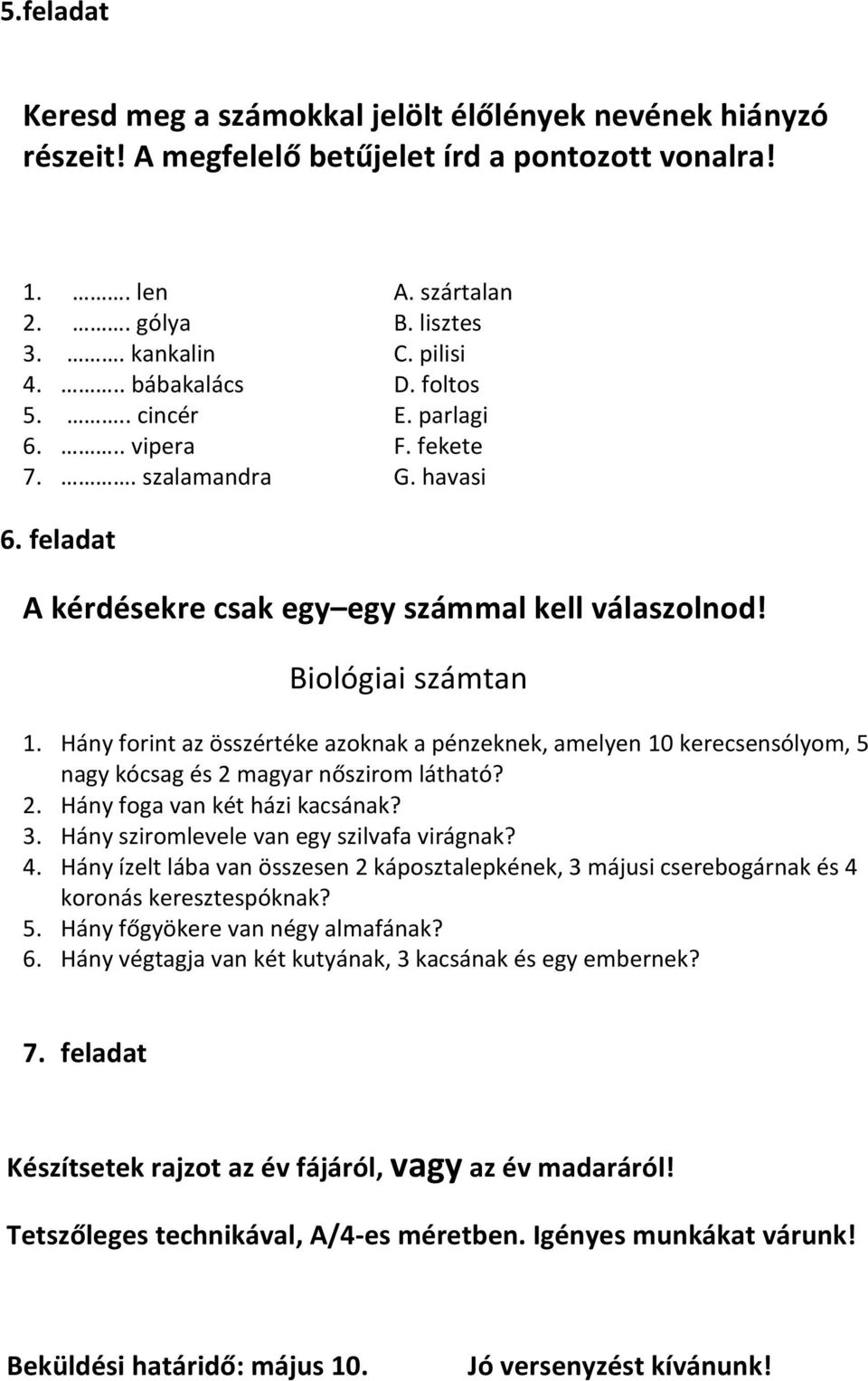 Hány forint az összértéke azoknak a pénzeknek, amelyen 10 kerecsensólyom, 5 nagy kócsag és 2 magyar nőszirom látható? 2. Hány foga van két házi kacsának? 3.