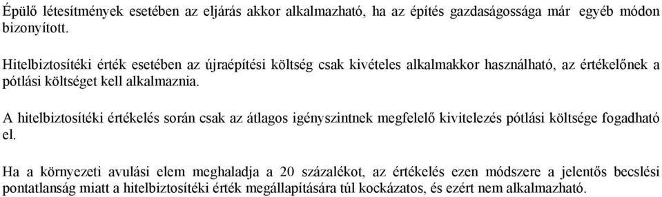 A hitelbiztosítéki értékelés során csak az átlagos igényszintnek megfelelő kivitelezés pótlási költsége fogadható el.