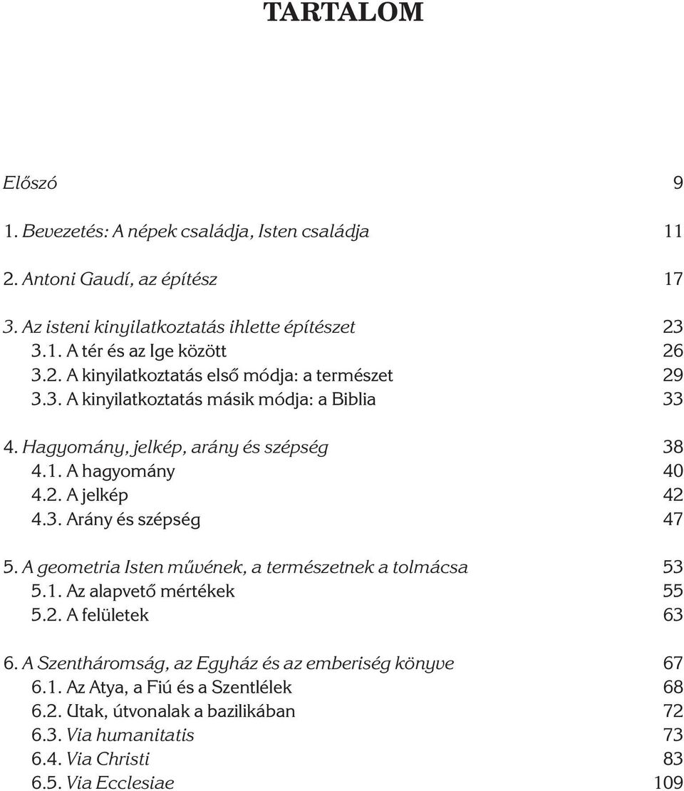 3. Arány és szépség 47 5. A geometria Isten mûvének, a természetnek a tolmácsa 53 5.1. Az alapvetõ mértékek 55 5.2. A felületek 63 6.