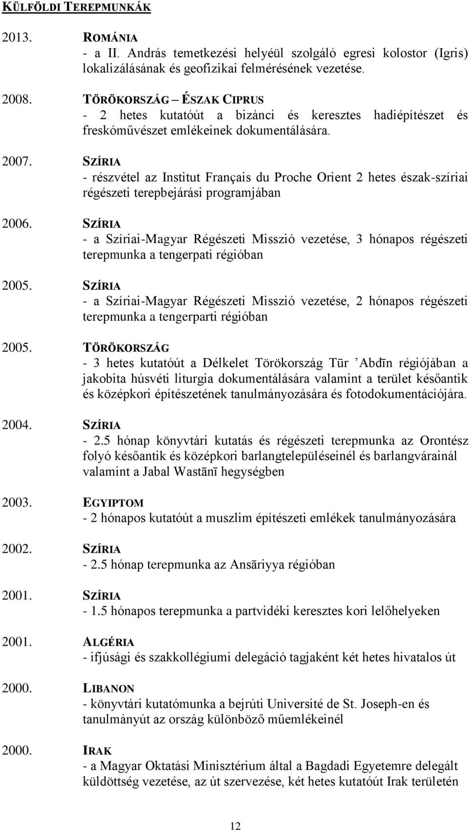 SZÍRIA - részvétel az Institut Français du Proche Orient 2 hetes észak-szíriai régészeti terepbejárási programjában 2006.