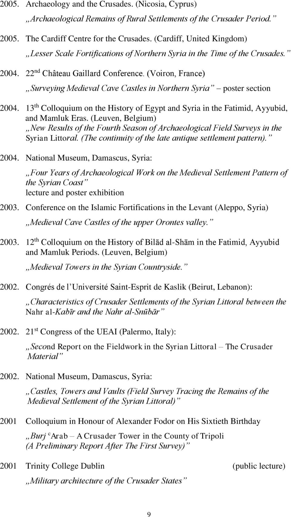 (Voiron, France) Surveying Medieval Cave Castles in Northern Syria poster section 2004. 13 th Colloquium on the History of Egypt and Syria in the Fatimid, Ayyubid, and Mamluk Eras.