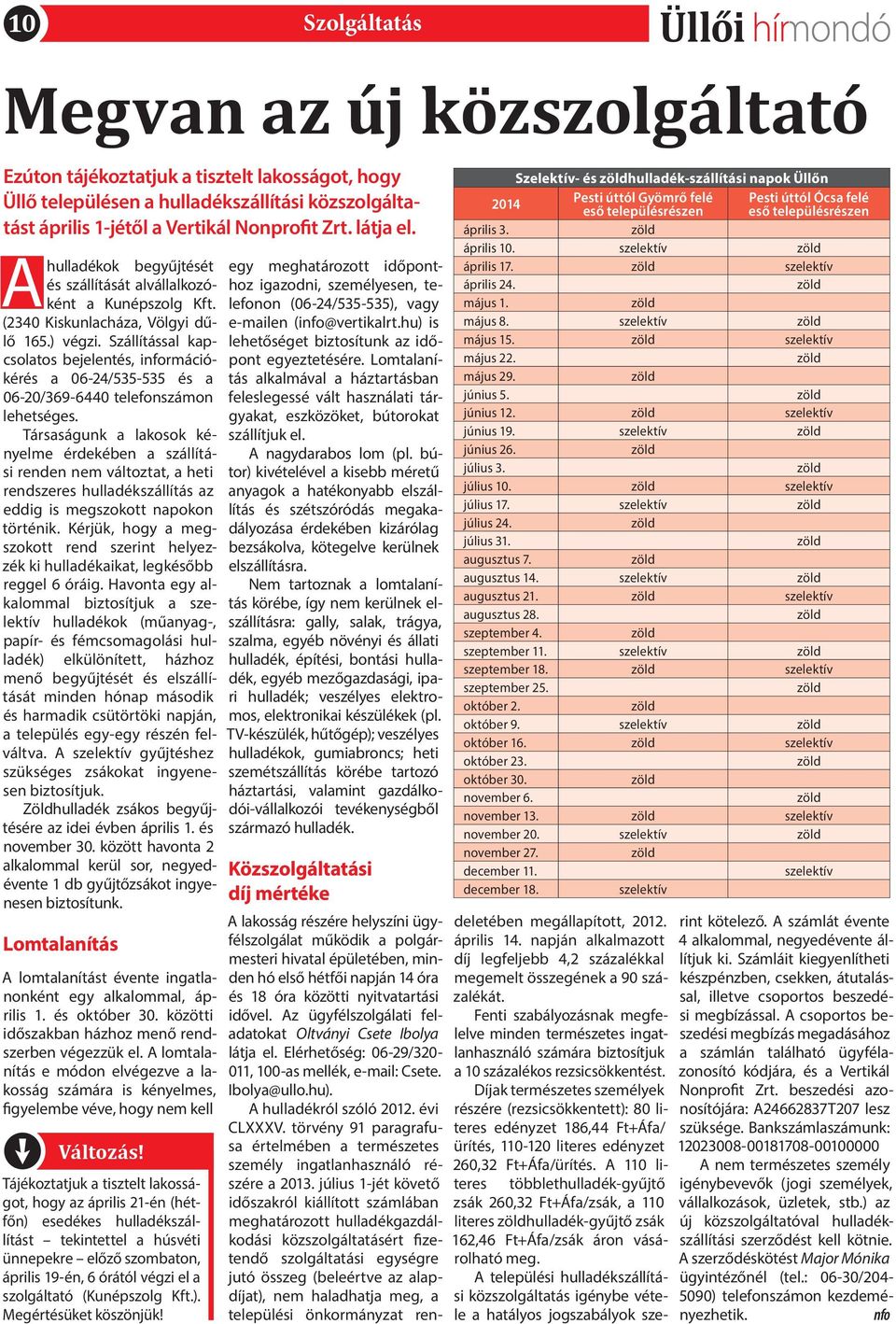 Szállítással kapcsolatos bejelentés, információkérés a 06-24/535-535 és a 06-20/369-6440 telefonszámon lehetséges.