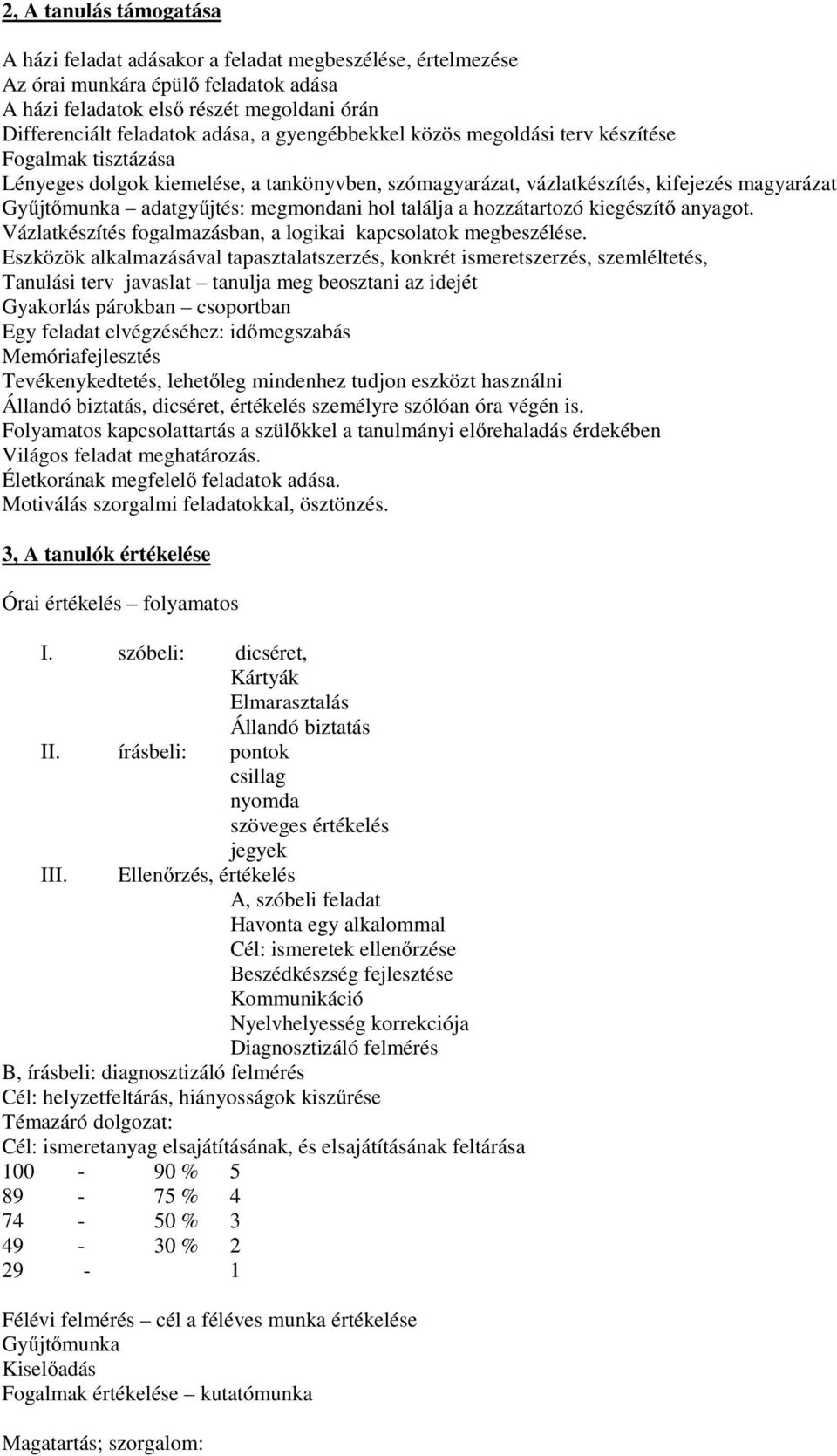 találja a hozzátartozó kiegészítő anyagot. Vázlatkészítés fogalmazásban, a logikai kapcsolatok megbeszélése.