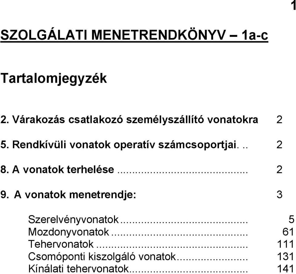 Rendkívüli vonatok operatív számcsoportjai... 2 8. A vonatok terhelése... 2 9.