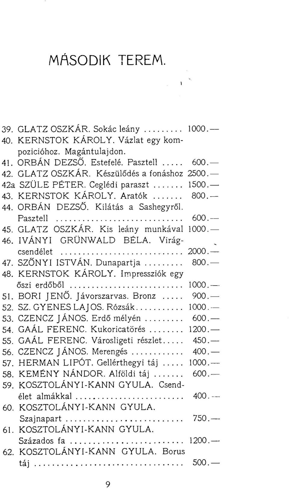 Virágcsen délet 2000. 47. SZŐNYI ISTVÁN. Dunapartja 800. 48. KERNSTOK KÁROLY. Impressziók egy őszi erdőből 1000. 51. BORI JENŐ. Jávorszarvas. Bronz 900. 52. SZ. GYENES LAJOS. Rózsák 1000. 53.