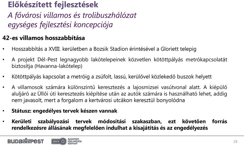 metróig a zsúfolt, lassú, kerülővel közlekedő buszok helyett A villamosok számára különszintű keresztezés a lajosmizsei vasútvonal alatt.