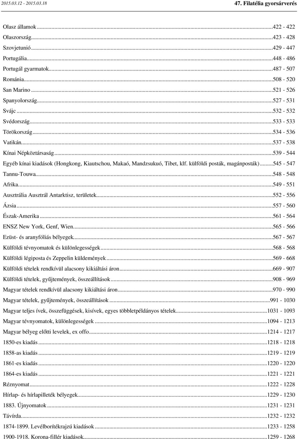külföldi posták, magánposták)...545-547 Tannu-Touwa...548-548 Afrika...549-551 Ausztrália Ausztrál Antarktisz, területek...552-556 Ázsia...557-560 Észak-Amerika...561-564 ENSZ New York, Genf, Wien.