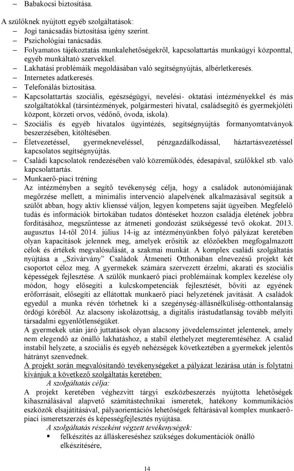 Internetes adatkeresés. Telefonálás biztosítása.