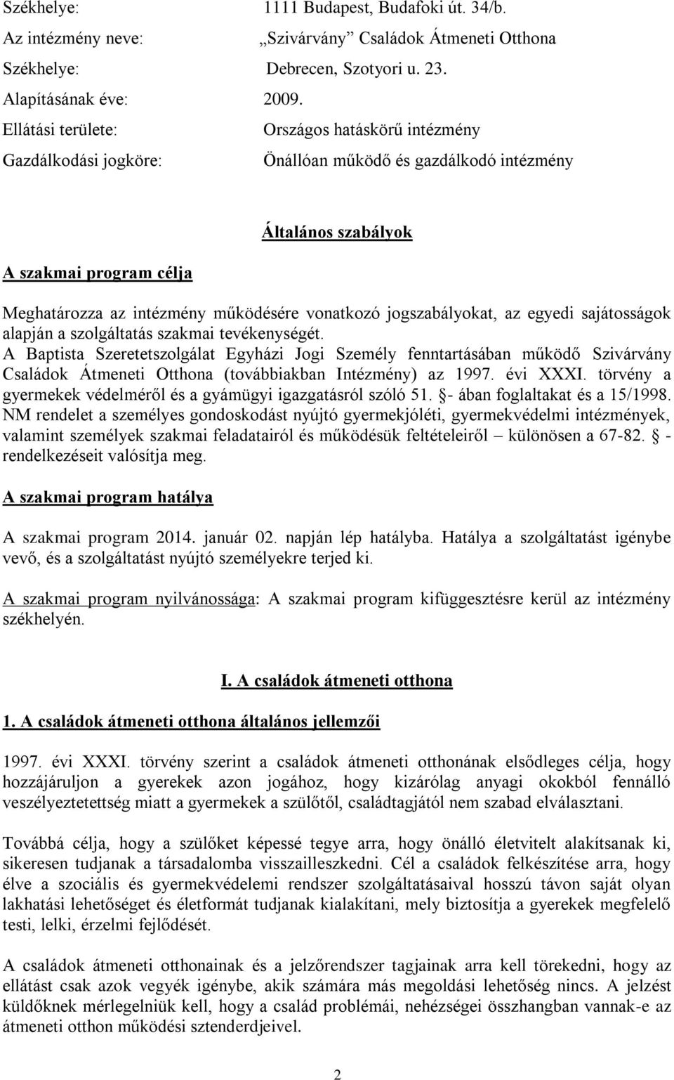 vonatkozó jogszabályokat, az egyedi sajátosságok alapján a szolgáltatás szakmai tevékenységét.