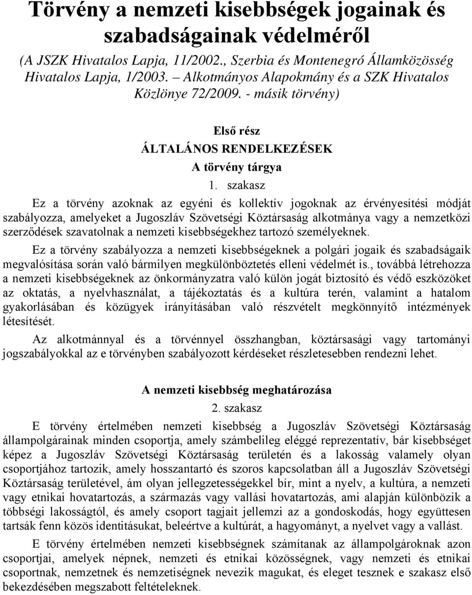 szakasz Ez a törvény azoknak az egyéni és kollektív jogoknak az érvényesítési módját szabályozza, amelyeket a Jugoszláv Szövetségi Köztársaság alkotmánya vagy a nemzetközi szerződések szavatolnak a