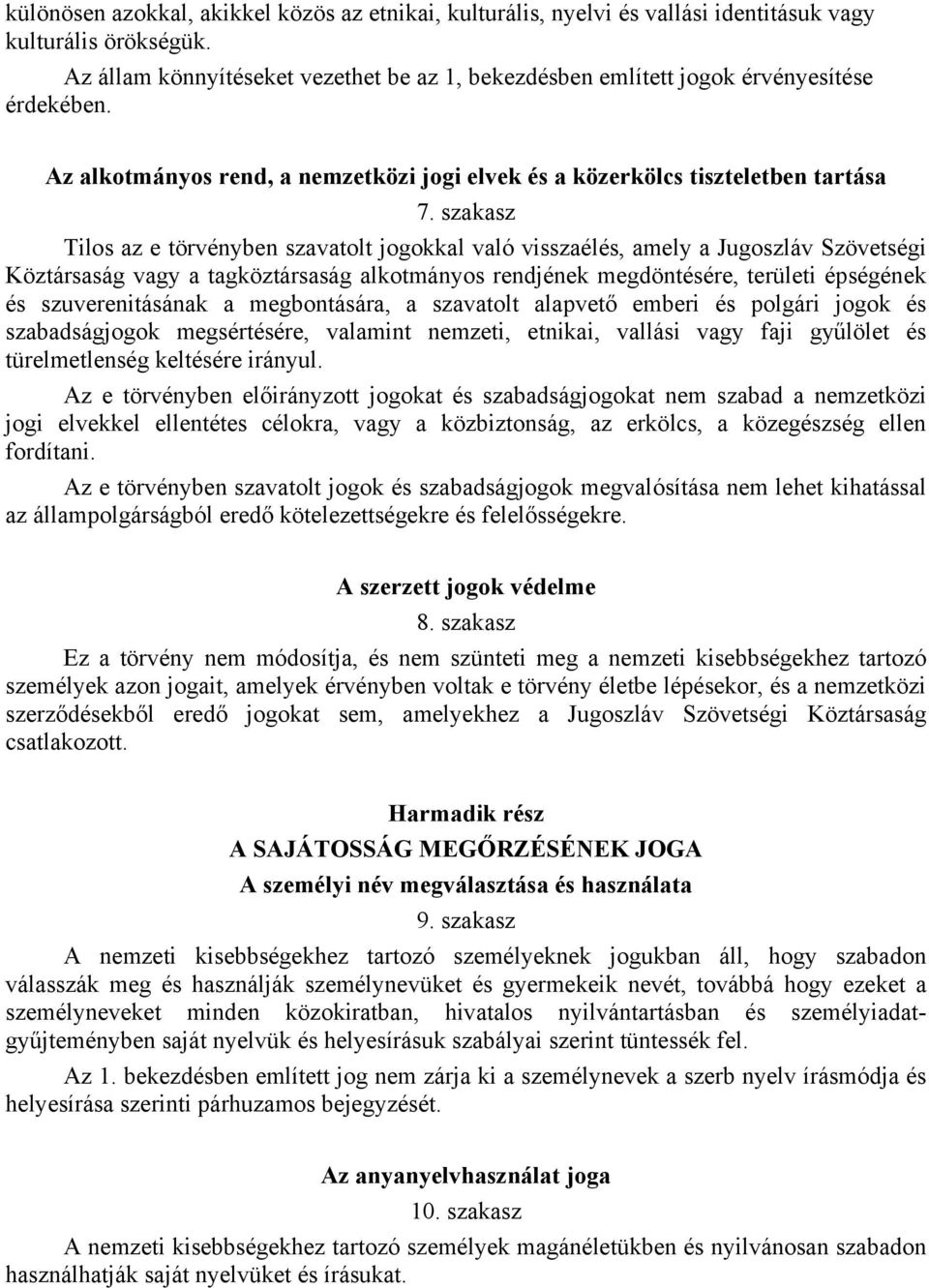 szakasz Tilos az e törvényben szavatolt jogokkal való visszaélés, amely a Jugoszláv Szövetségi Köztársaság vagy a tagköztársaság alkotmányos rendjének megdöntésére, területi épségének és