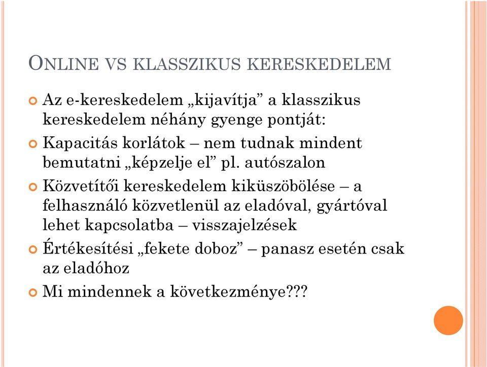 autószalon Közvetítıi kereskedelem kiküszöbölése a felhasználó közvetlenül az eladóval, gyártóval