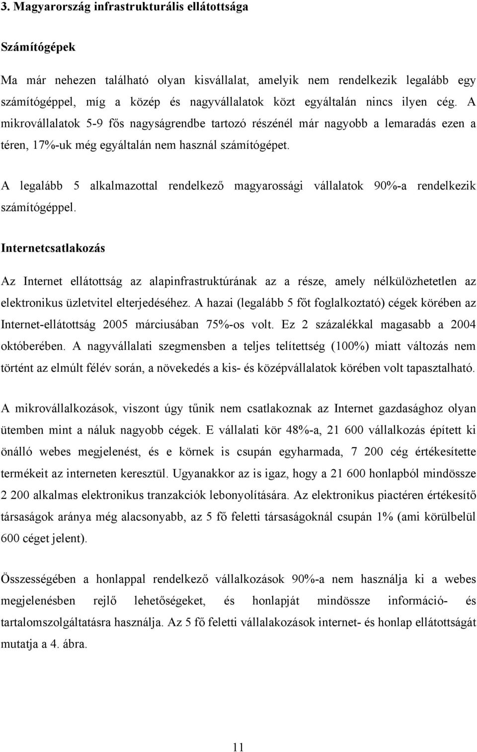 A legalább 5 alkalmazottal rendelkező magyarossági vállalatok 90%-a rendelkezik számítógéppel.