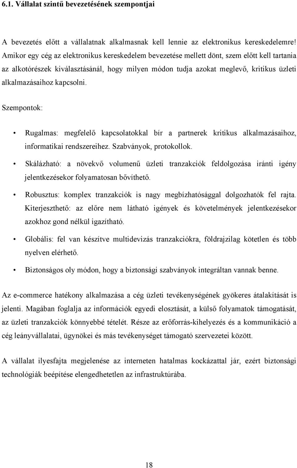 kapcsolni. Szempontok: Rugalmas: megfelelő kapcsolatokkal bír a partnerek kritikus alkalmazásaihoz, informatikai rendszereihez. Szabványok, protokollok.