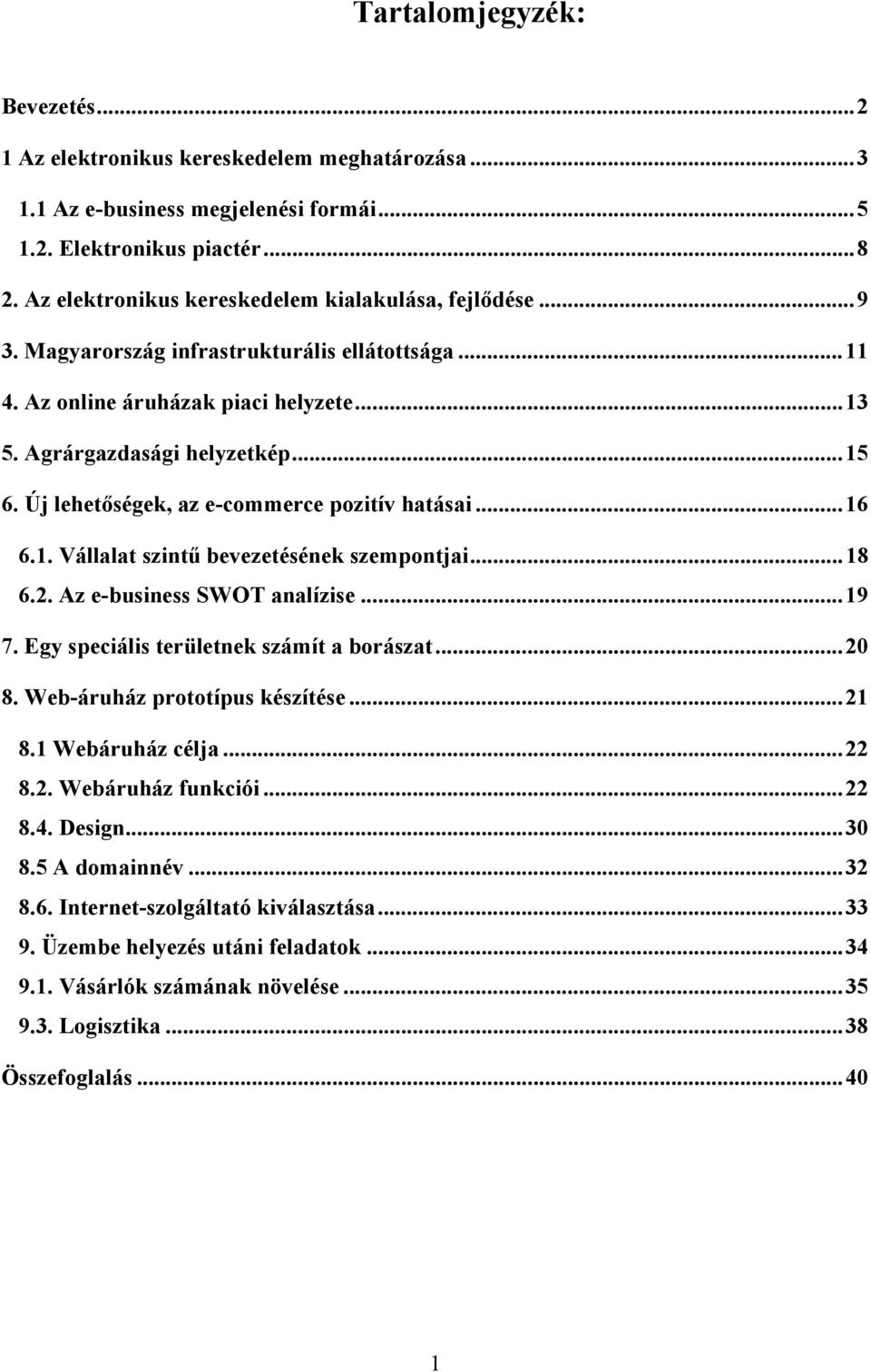 Új lehetőségek, az e-commerce pozitív hatásai...16 6.1. Vállalat szintű bevezetésének szempontjai...18 6.2. Az e-business SWOT analízise...19 7. Egy speciális területnek számít a borászat...20 8.