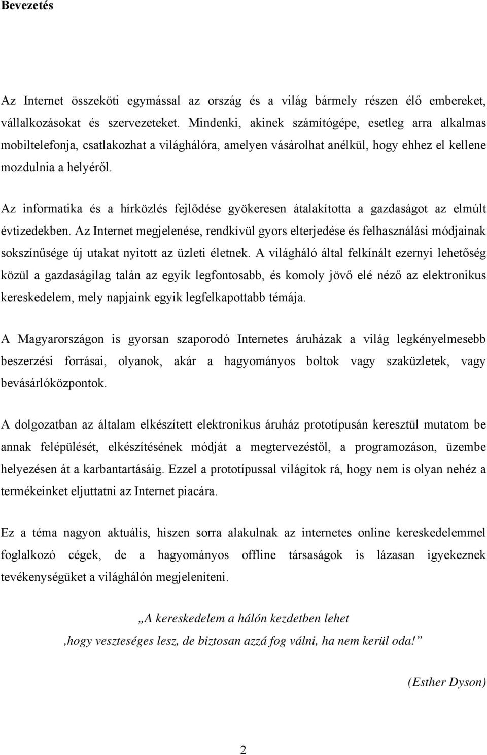 Az informatika és a hírközlés fejlődése gyökeresen átalakította a gazdaságot az elmúlt évtizedekben.