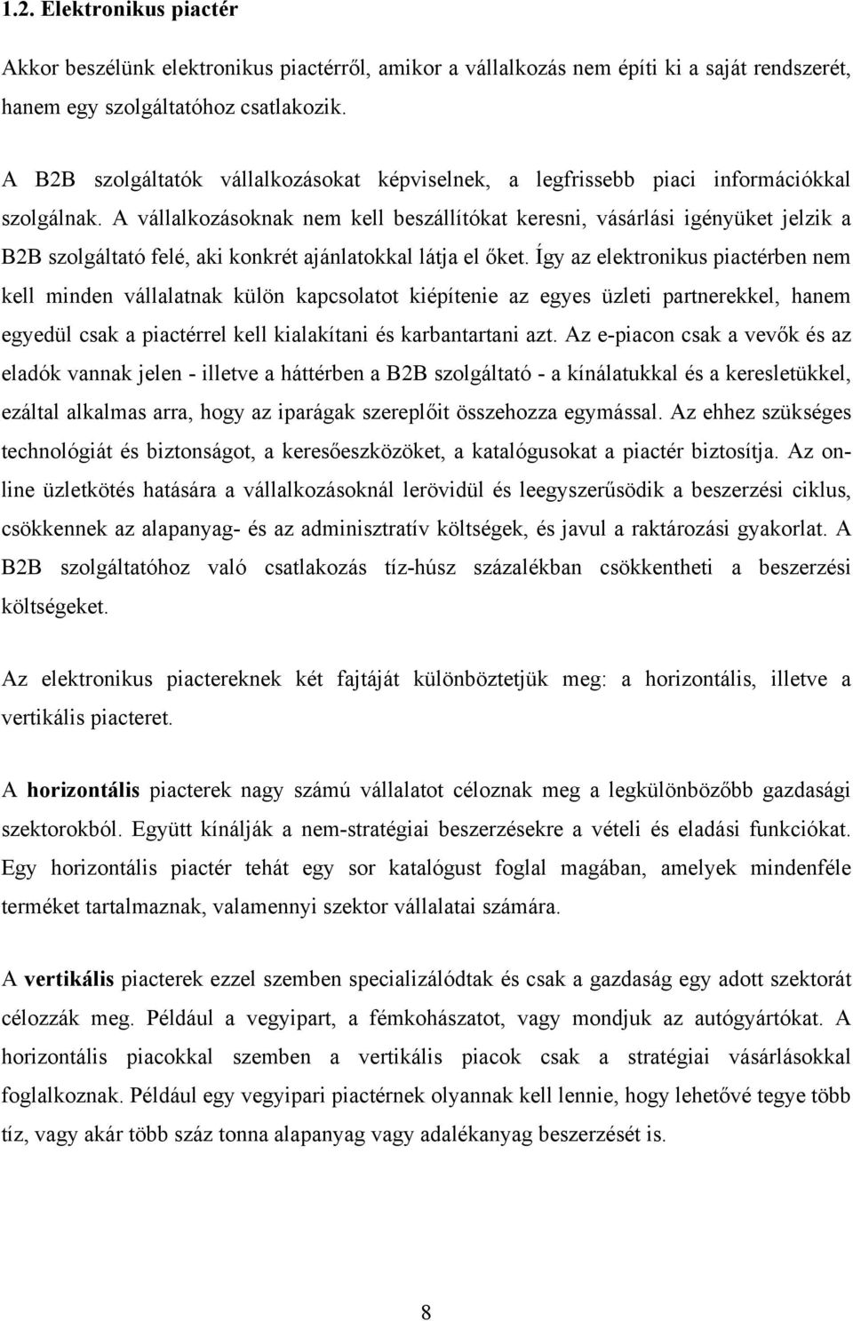 A vállalkozásoknak nem kell beszállítókat keresni, vásárlási igényüket jelzik a B2B szolgáltató felé, aki konkrét ajánlatokkal látja el őket.