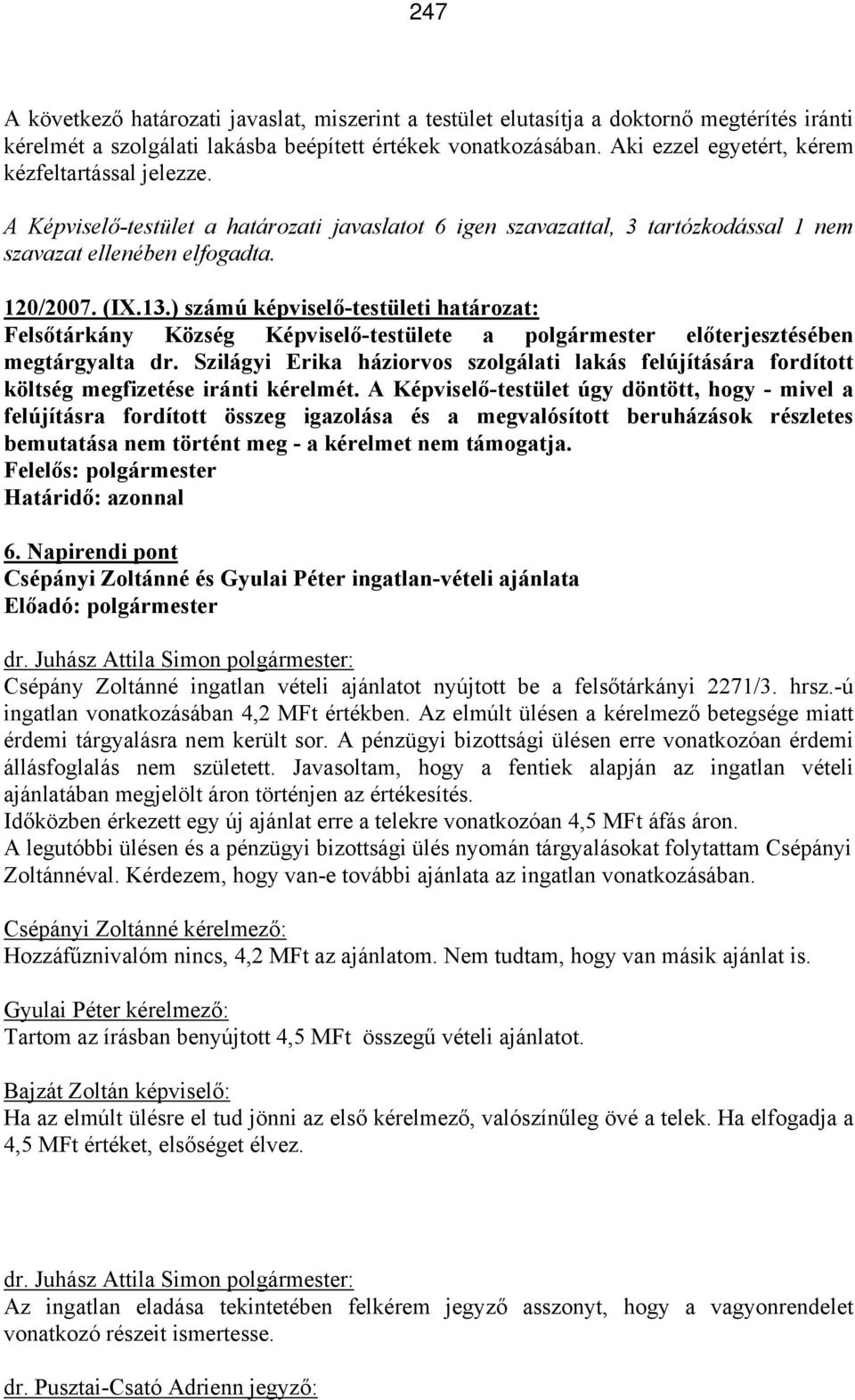 ) számú képviselő-testületi határozat: Felsőtárkány Község Képviselő-testülete a polgármester előterjesztésében megtárgyalta dr.