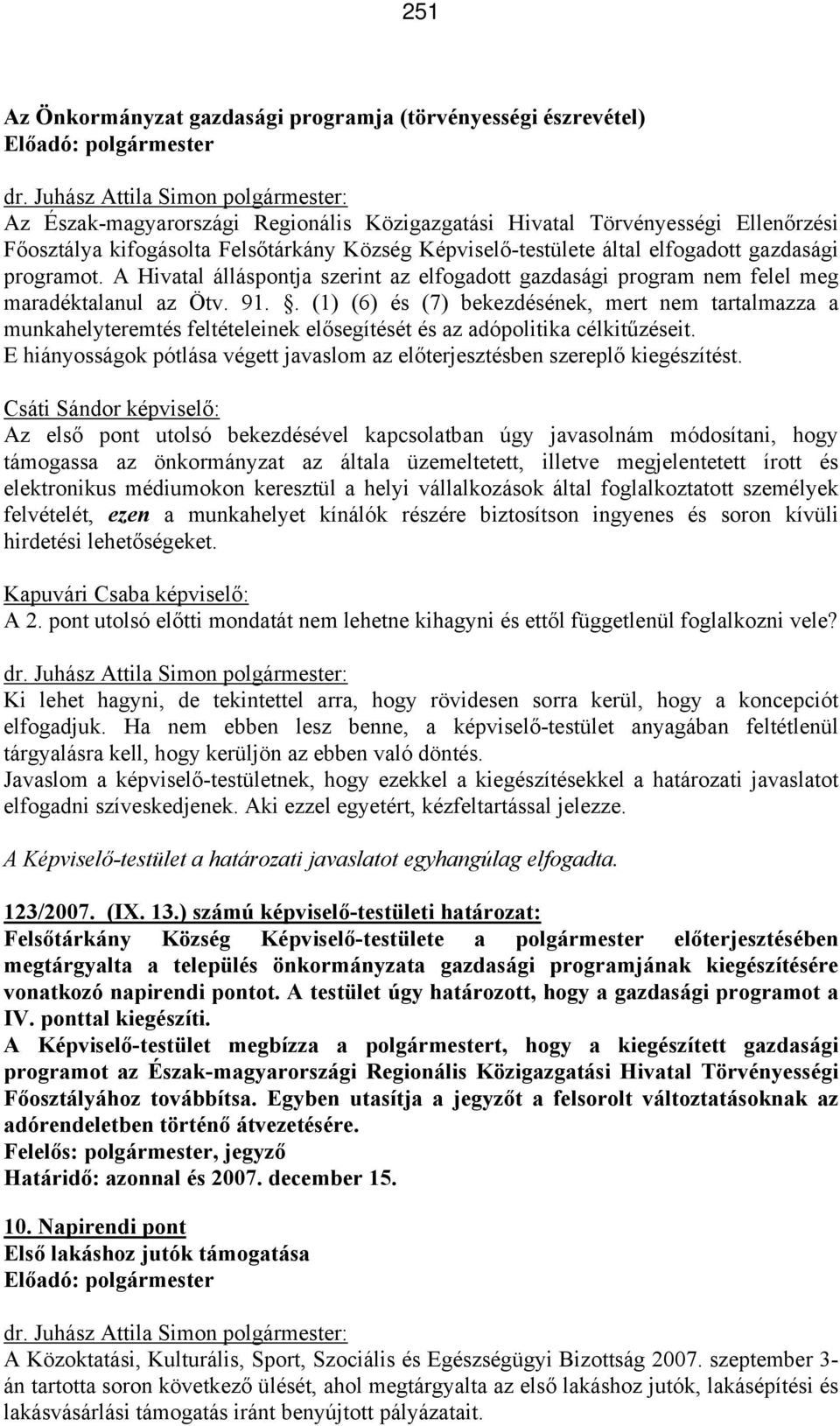 . (1) (6) és (7) bekezdésének, mert nem tartalmazza a munkahelyteremtés feltételeinek elősegítését és az adópolitika célkitűzéseit.