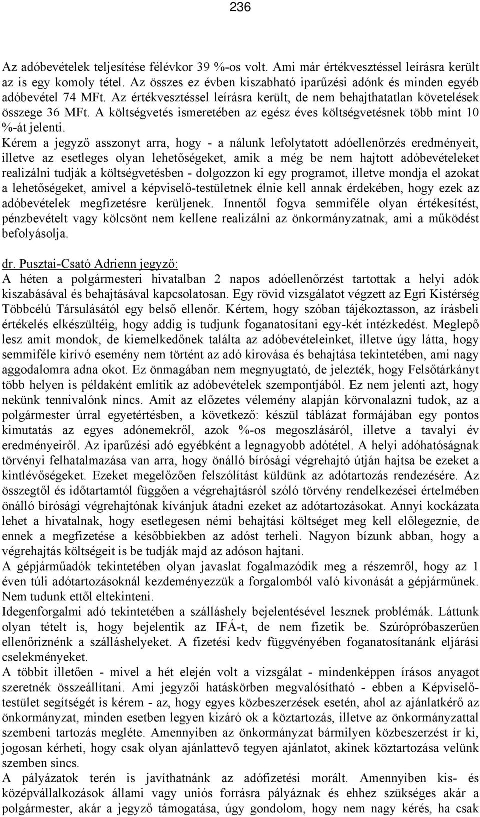 Kérem a jegyző asszonyt arra, hogy - a nálunk lefolytatott adóellenőrzés eredményeit, illetve az esetleges olyan lehetőségeket, amik a még be nem hajtott adóbevételeket realizálni tudják a